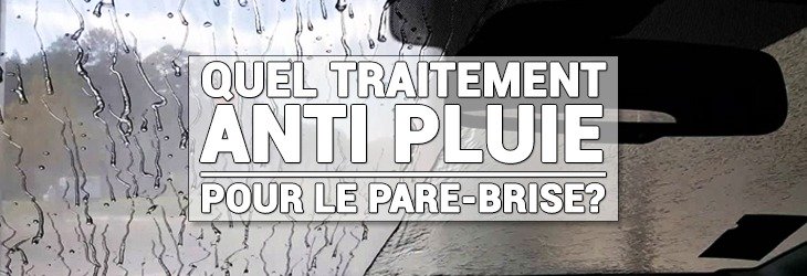 Ce qu'il faut savoir sur les traitements anti-pluie